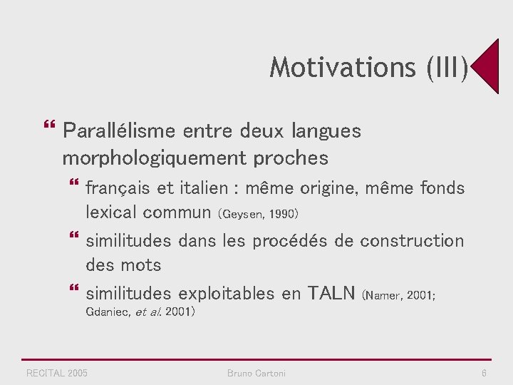 Motivations (III) } Parallélisme entre deux langues morphologiquement proches } français et italien :