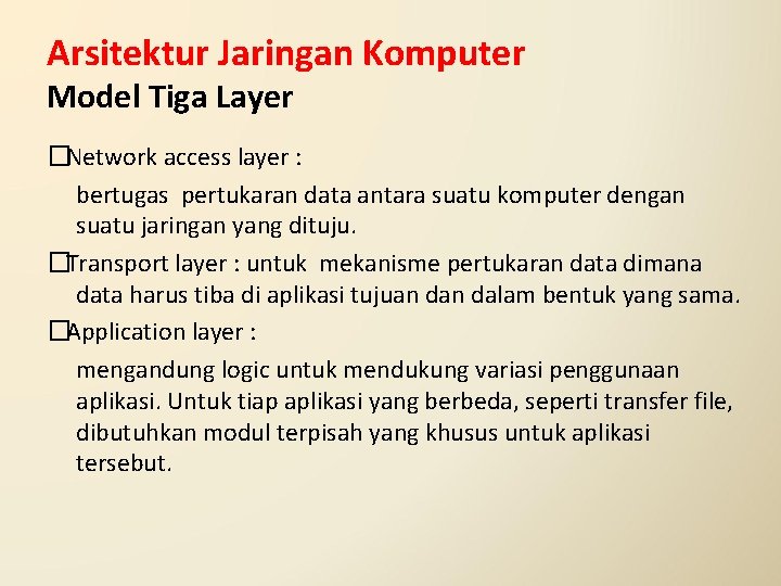 Arsitektur Jaringan Komputer Model Tiga Layer �Network access layer : bertugas pertukaran data antara