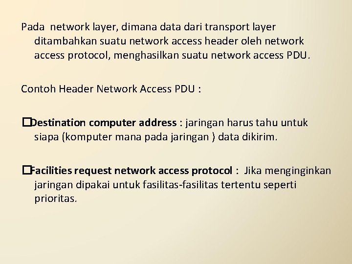 Pada network layer, dimana data dari transport layer ditambahkan suatu network access header oleh