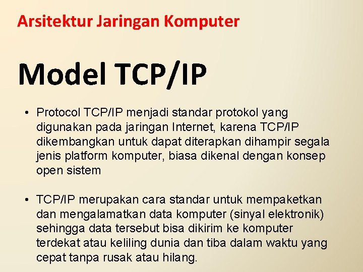 Arsitektur Jaringan Komputer Model TCP/IP • Protocol TCP/IP menjadi standar protokol yang digunakan pada