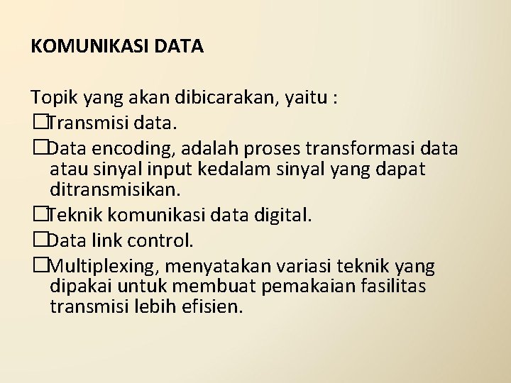 KOMUNIKASI DATA Topik yang akan dibicarakan, yaitu : �Transmisi data. �Data encoding, adalah proses