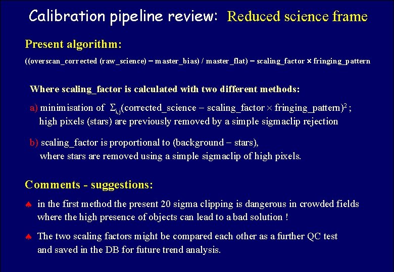 Calibration pipeline review: Reduced science frame ASTROWISE OAC TEAM Present algorithm: ((overscan_corrected (raw_science) master_bias)