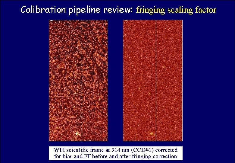 Calibration pipeline review: fringing scaling factor ASTROWISE OAC TEAM WFI scientific frame at 914