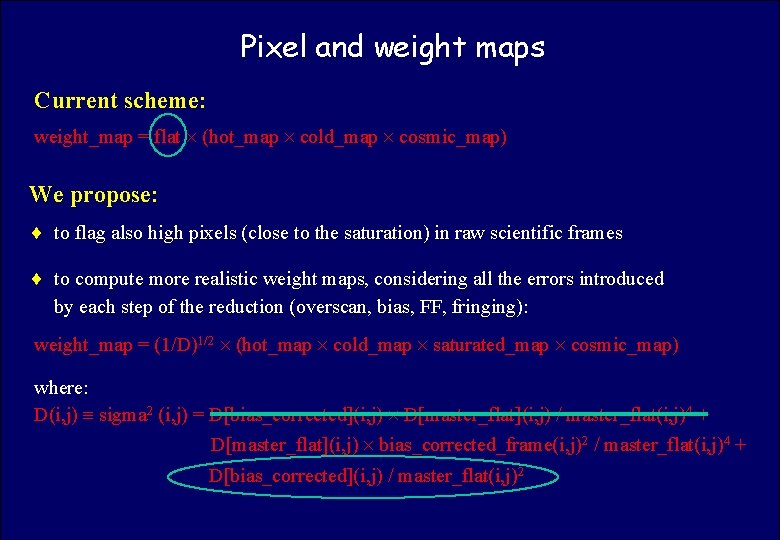 ASTROWISE OAC TEAM Pixel and weight maps Current scheme: weight_map = flat (hot_map cold_map