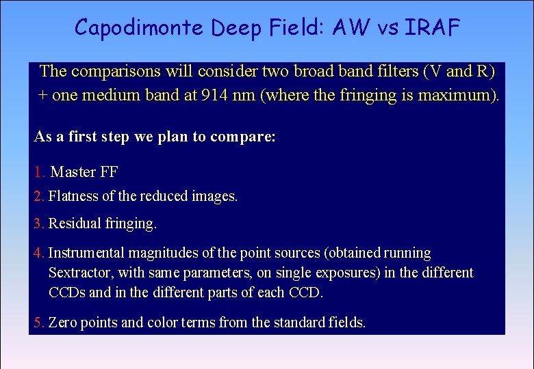 Capodimonte Deep Field: AW vs IRAF ASTROWISE OAC TEAM The comparisons will consider two