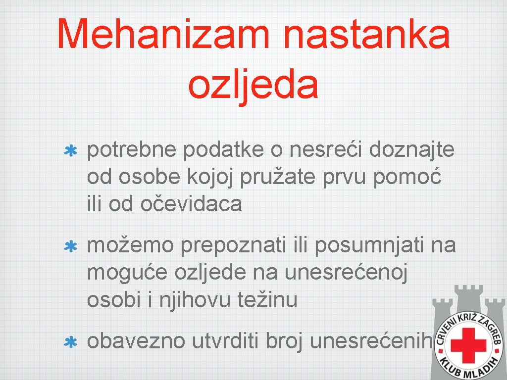 Mehanizam nastanka ozljeda potrebne podatke o nesreći doznajte od osobe kojoj pružate prvu pomoć