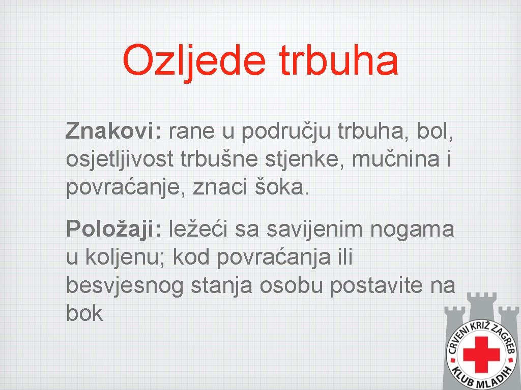 Ozljede trbuha Znakovi: rane u području trbuha, bol, osjetljivost trbušne stjenke, mučnina i povraćanje,