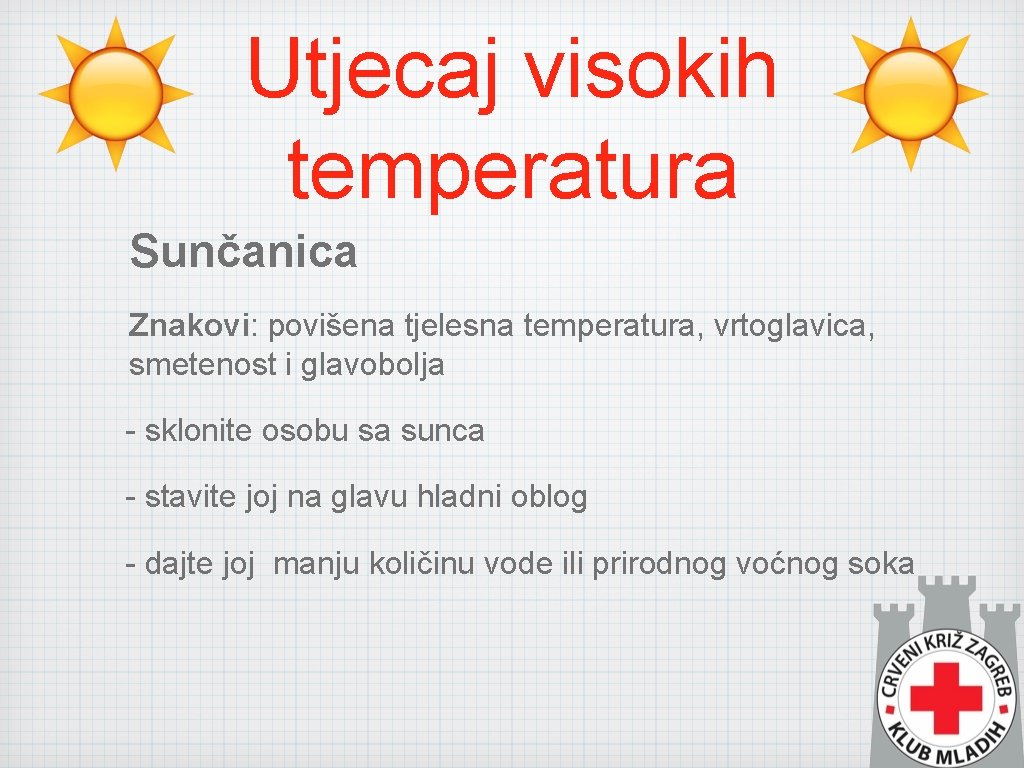 Utjecaj visokih temperatura Sunčanica Znakovi: povišena tjelesna temperatura, vrtoglavica, smetenost i glavobolja - sklonite