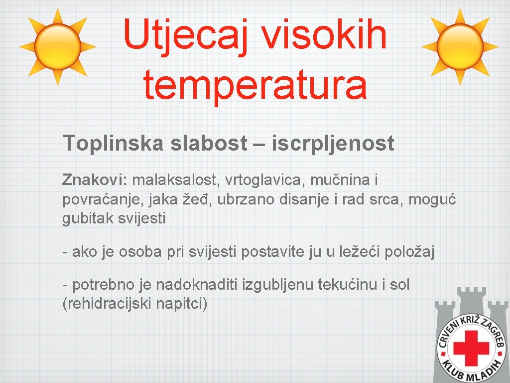 Utjecaj visokih temperatura Toplinska slabost – iscrpljenost Znakovi: malaksalost, vrtoglavica, mučnina i povraćanje, jaka