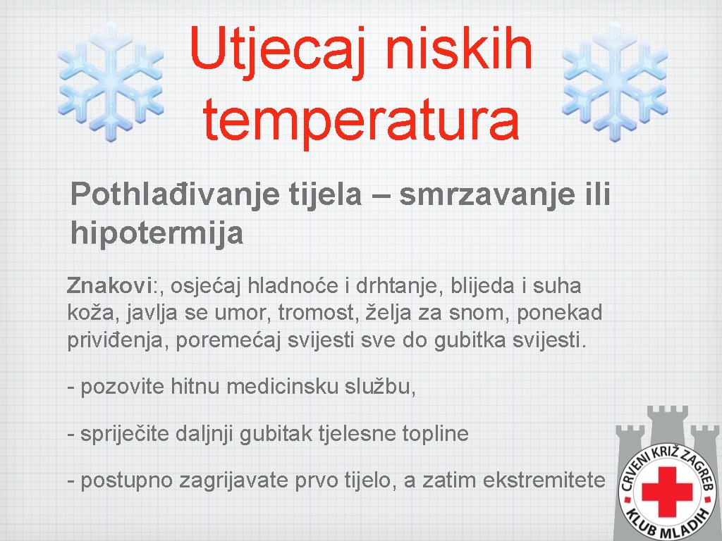 Utjecaj niskih temperatura Pothlađivanje tijela – smrzavanje ili hipotermija Znakovi: , osjećaj hladnoće i