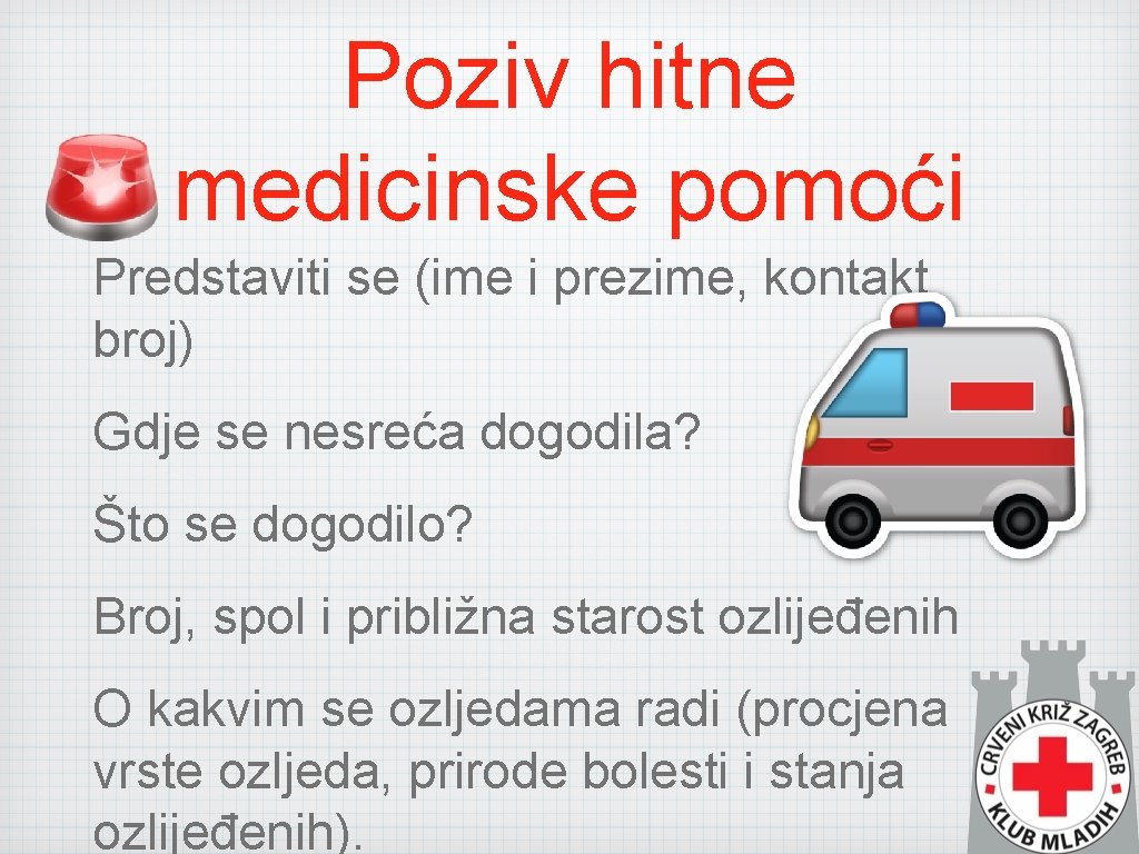 Poziv hitne medicinske pomoći Predstaviti se (ime i prezime, kontakt broj) Gdje se nesreća