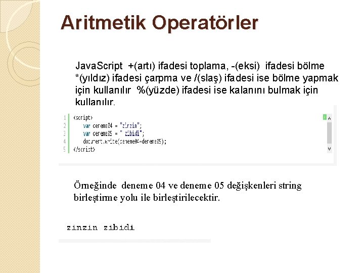 Aritmetik Operatörler Java. Script +(artı) ifadesi toplama, -(eksi) ifadesi bölme *(yıldız) ifadesi çarpma ve