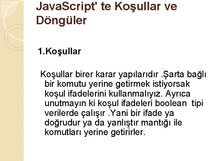 Java. Script' te Koşullar ve Döngüler 1. Koşullar birer karar yapılarıdır. Şarta bağlı bir