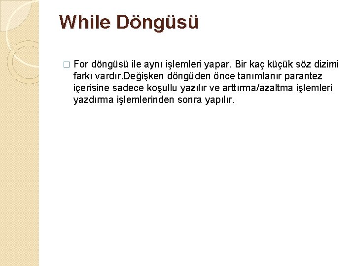 While Döngüsü � For döngüsü ile aynı işlemleri yapar. Bir kaç küçük söz dizimi