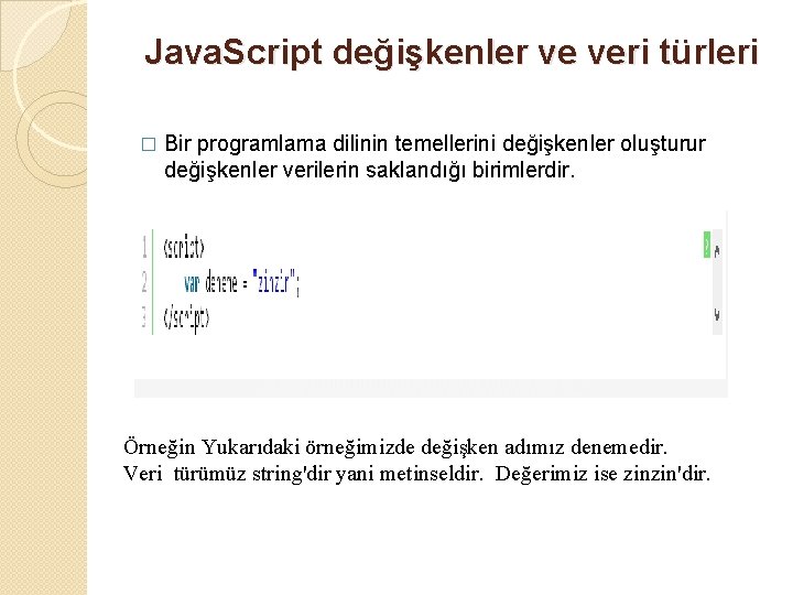 Java. Script değişkenler ve veri türleri � Bir programlama dilinin temellerini değişkenler oluşturur değişkenler