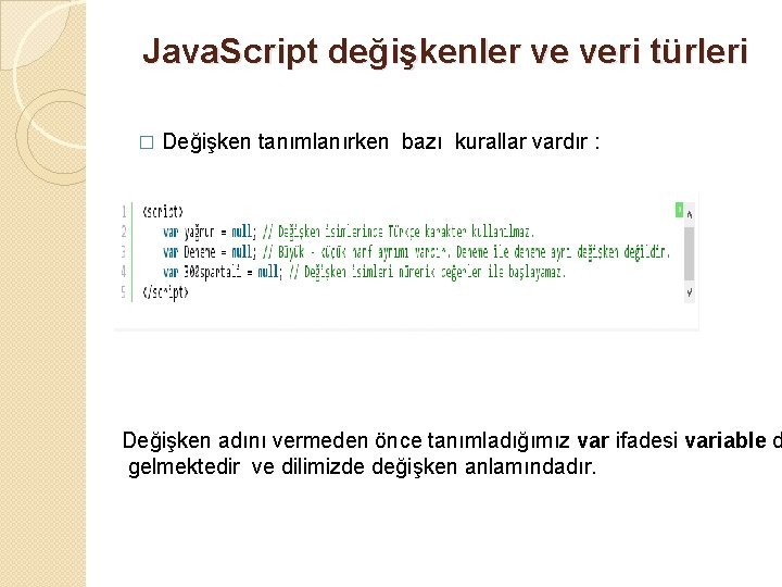 Java. Script değişkenler ve veri türleri � Değişken tanımlanırken bazı kurallar vardır : Değişken