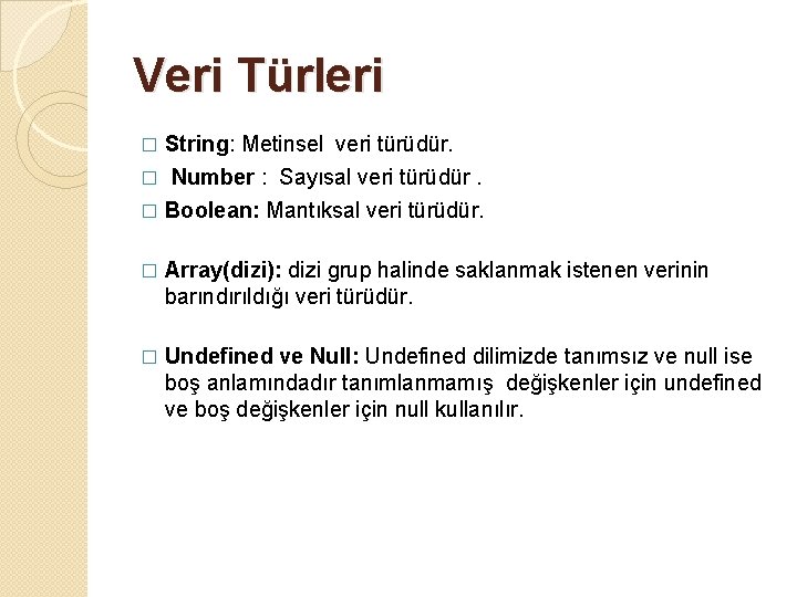 Veri Türleri String: Metinsel veri türüdür. � Number : Sayısal veri türüdür. � �