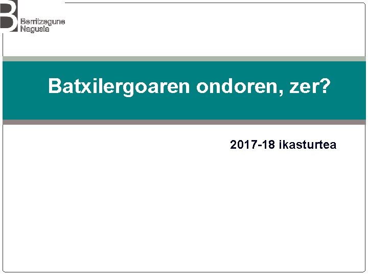 Batxilergoaren ondoren, zer? 2017 -18 ikasturtea 