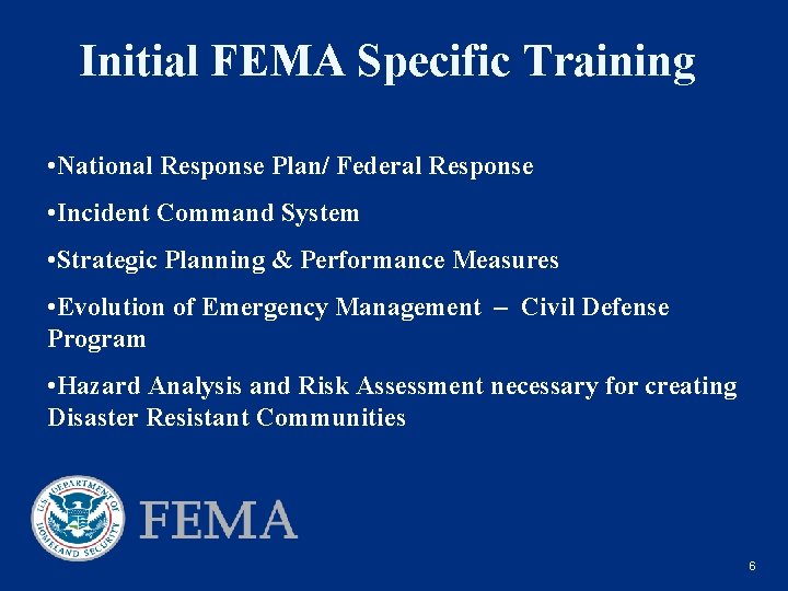 Initial FEMA Specific Training • National Response Plan/ Federal Response • Incident Command System