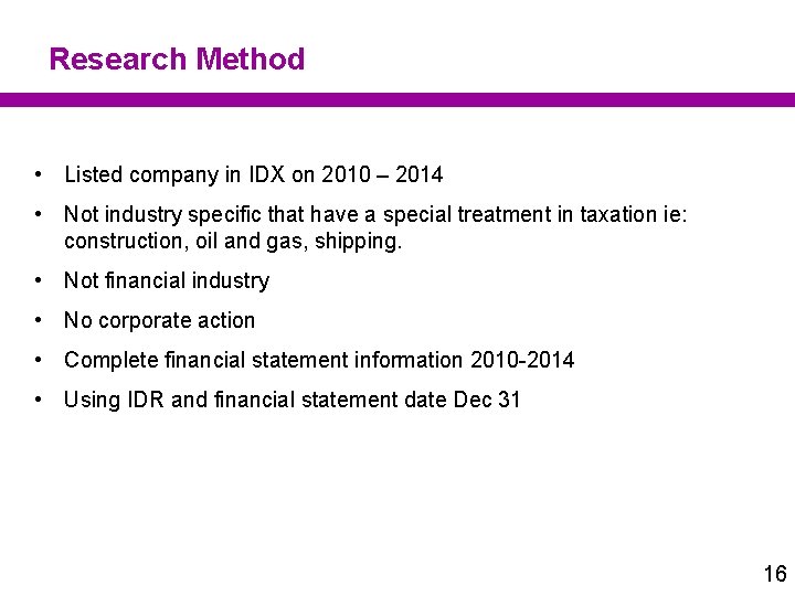 Research Method • Listed company in IDX on 2010 – 2014 • Not industry