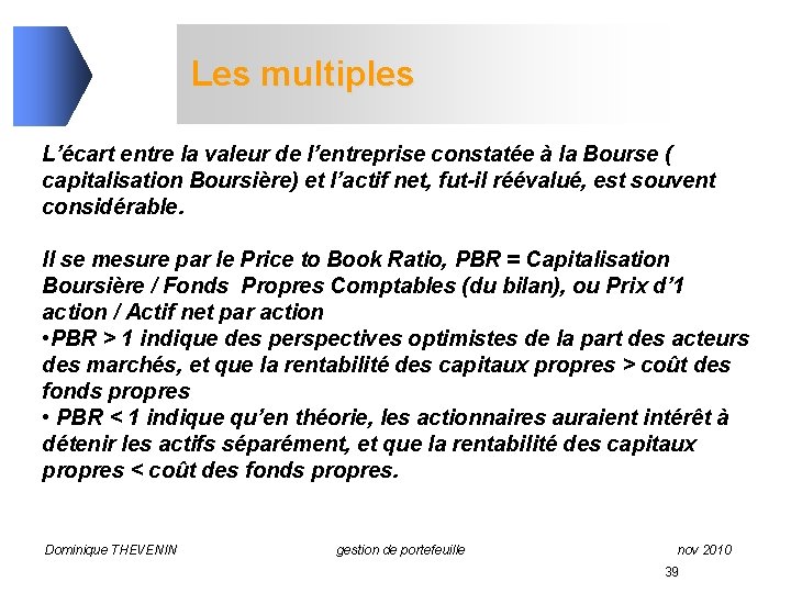 Les multiples L’écart entre la valeur de l’entreprise constatée à la Bourse ( capitalisation