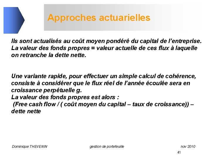 Approches actuarielles Ils sont actualisés au coût moyen pondéré du capital de l’entreprise. La