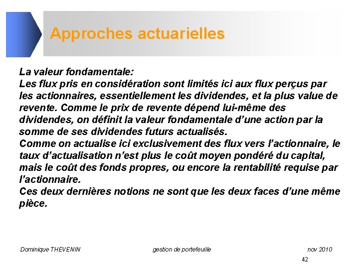 Approches actuarielles La valeur fondamentale: Les flux pris en considération sont limités ici aux