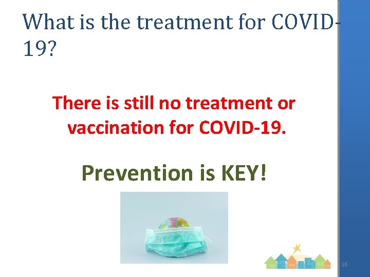 What is the treatment for COVID 19? There is still no treatment or vaccination
