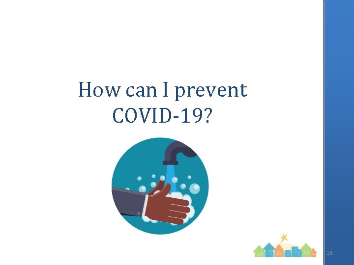 How can I prevent COVID-19? 18 