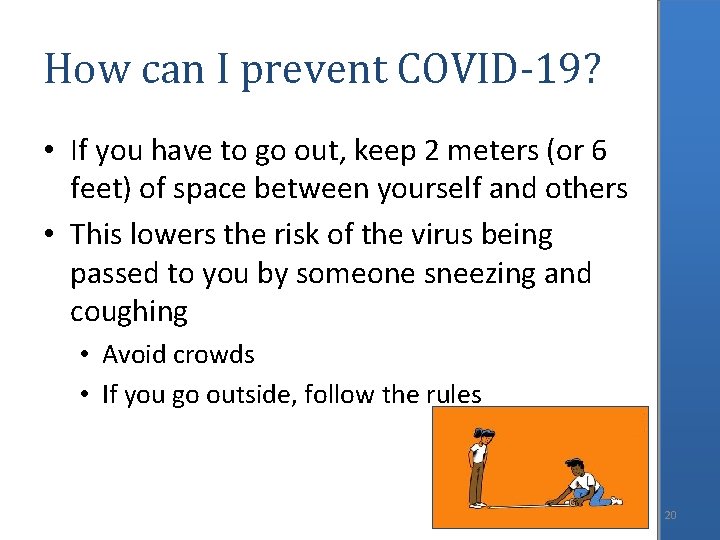 How can I prevent COVID-19? • If you have to go out, keep 2