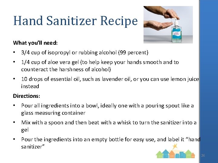 Hand Sanitizer Recipe What you’ll need: • 3/4 cup of isopropyl or rubbing alcohol
