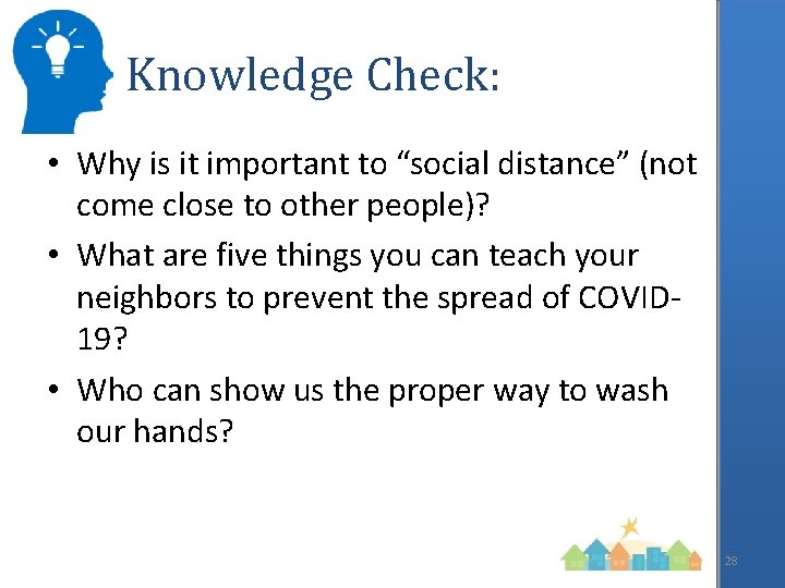 Knowledge Check: • Why is it important to “social distance” (not come close to