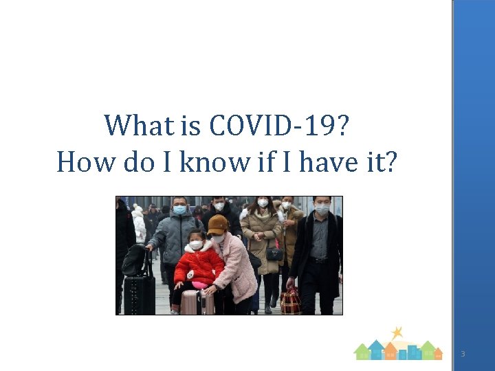 What is COVID-19? How do I know if I have it? 3 