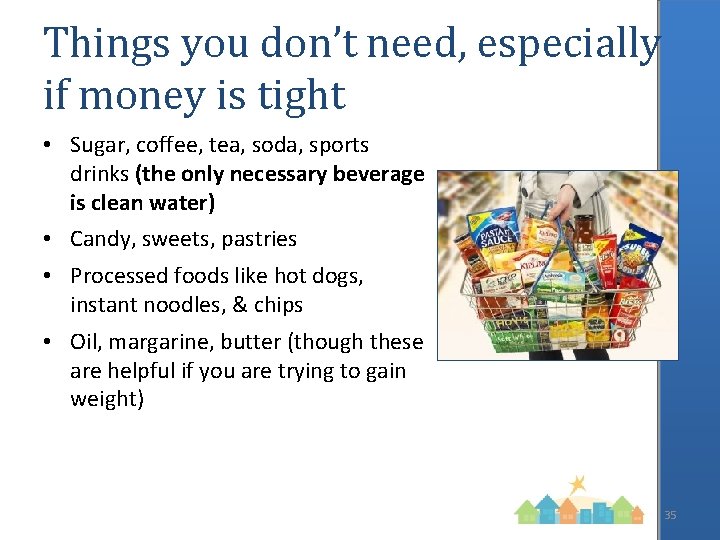 Things you don’t need, especially if money is tight • Sugar, coffee, tea, soda,