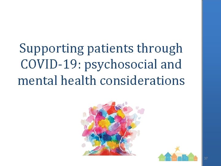 Supporting patients through COVID-19: psychosocial and mental health considerations 37 