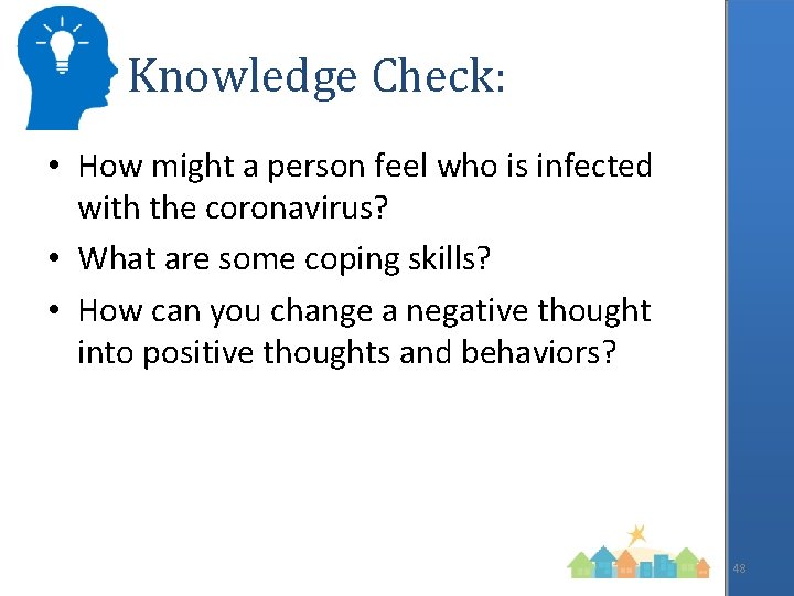 Knowledge Check: • How might a person feel who is infected with the coronavirus?