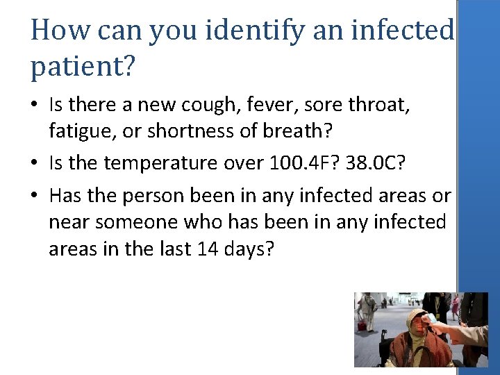 How can you identify an infected patient? • Is there a new cough, fever,