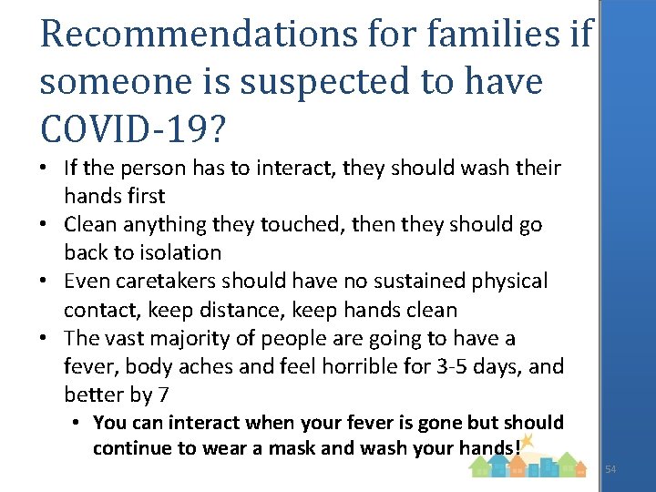 Recommendations for families if someone is suspected to have COVID-19? • If the person