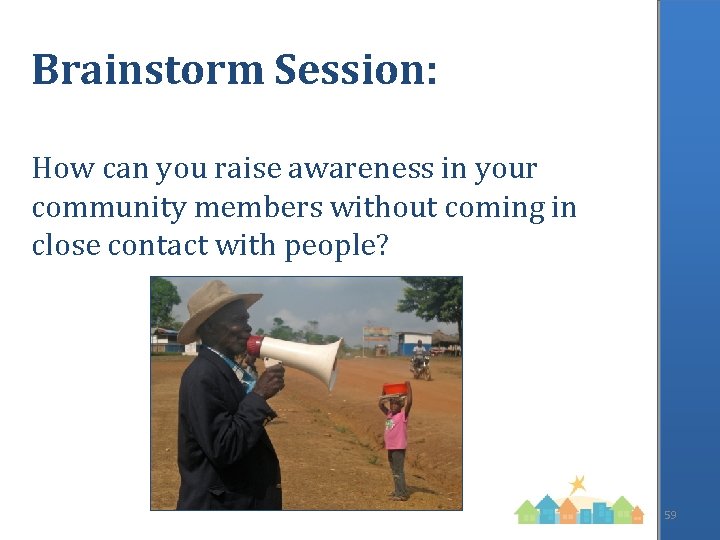 Brainstorm Session: How can you raise awareness in your community members without coming in