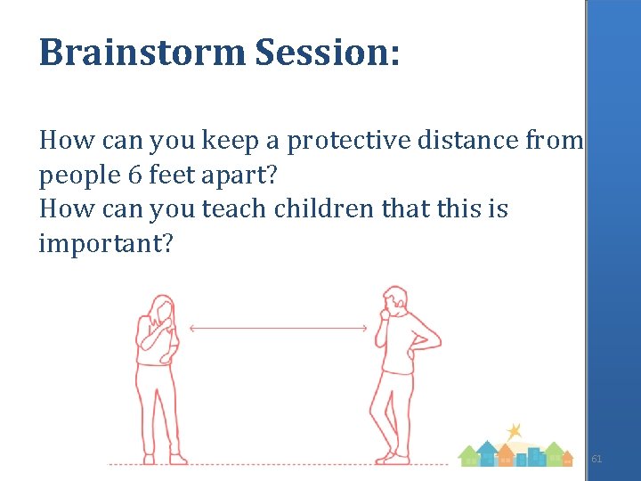 Brainstorm Session: How can you keep a protective distance from people 6 feet apart?