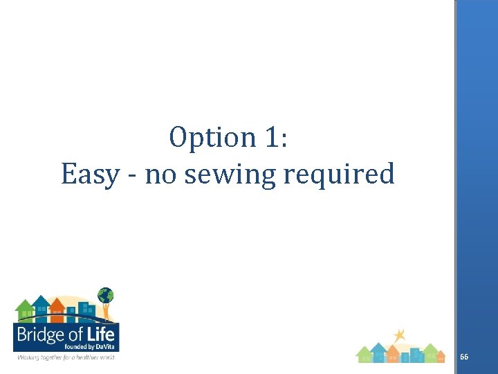 Option 1: Easy - no sewing required 66 