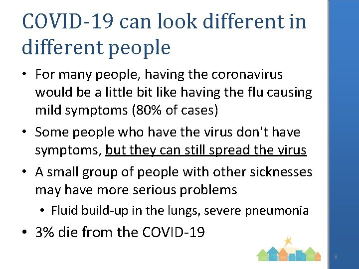 COVID-19 can look different in different people • For many people, having the coronavirus