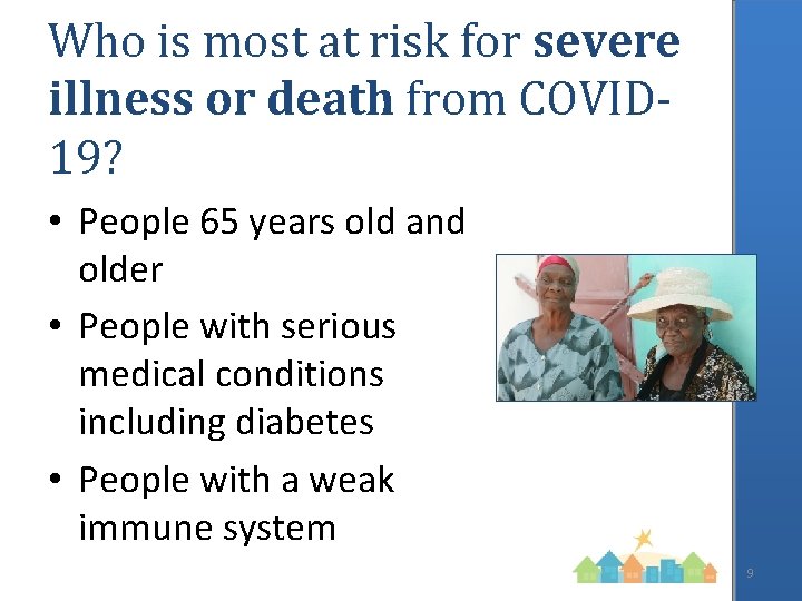 Who is most at risk for severe illness or death from COVID 19? •