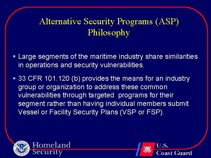 Alternative Security Programs (ASP) Philosophy § Large segments of the maritime industry share similarities