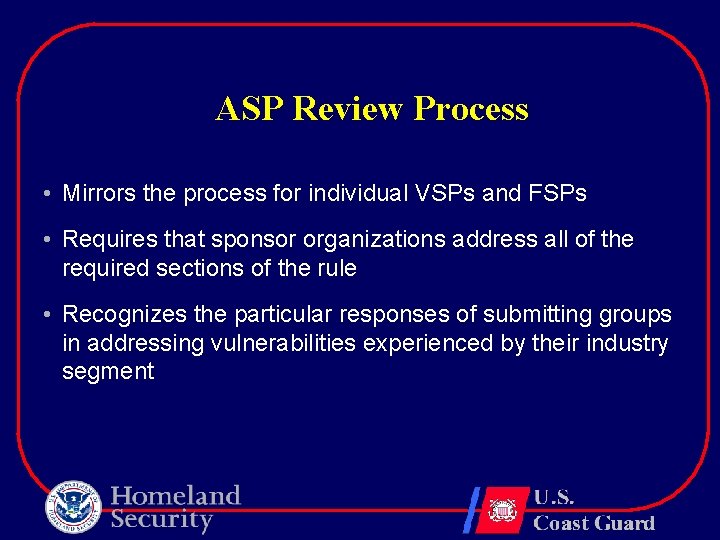 ASP Review Process • Mirrors the process for individual VSPs and FSPs • Requires