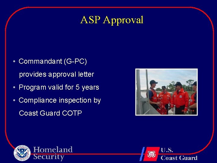 ASP Approval • Commandant (G-PC) provides approval letter • Program valid for 5 years