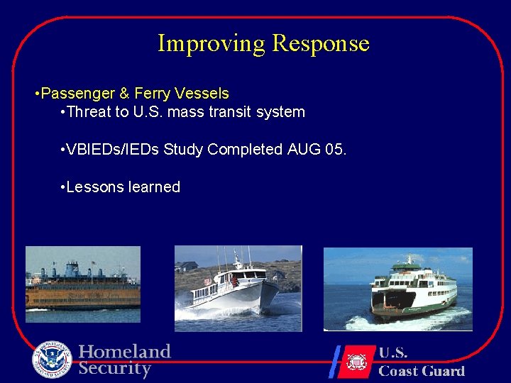 Improving Response • Passenger & Ferry Vessels • Threat to U. S. mass transit