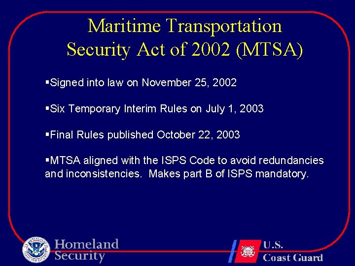 Maritime Transportation Security Act of 2002 (MTSA) §Signed into law on November 25, 2002