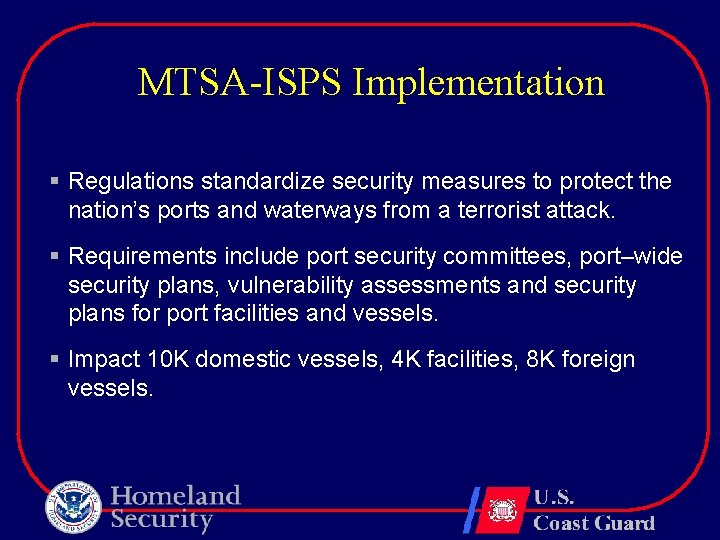 MTSA-ISPS Implementation § Regulations standardize security measures to protect the nation’s ports and waterways