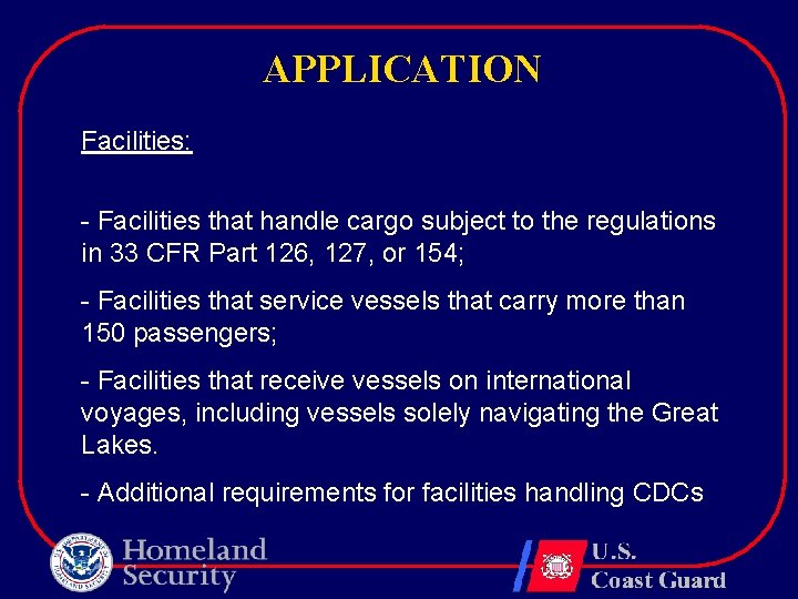 APPLICATION Facilities: - Facilities that handle cargo subject to the regulations in 33 CFR